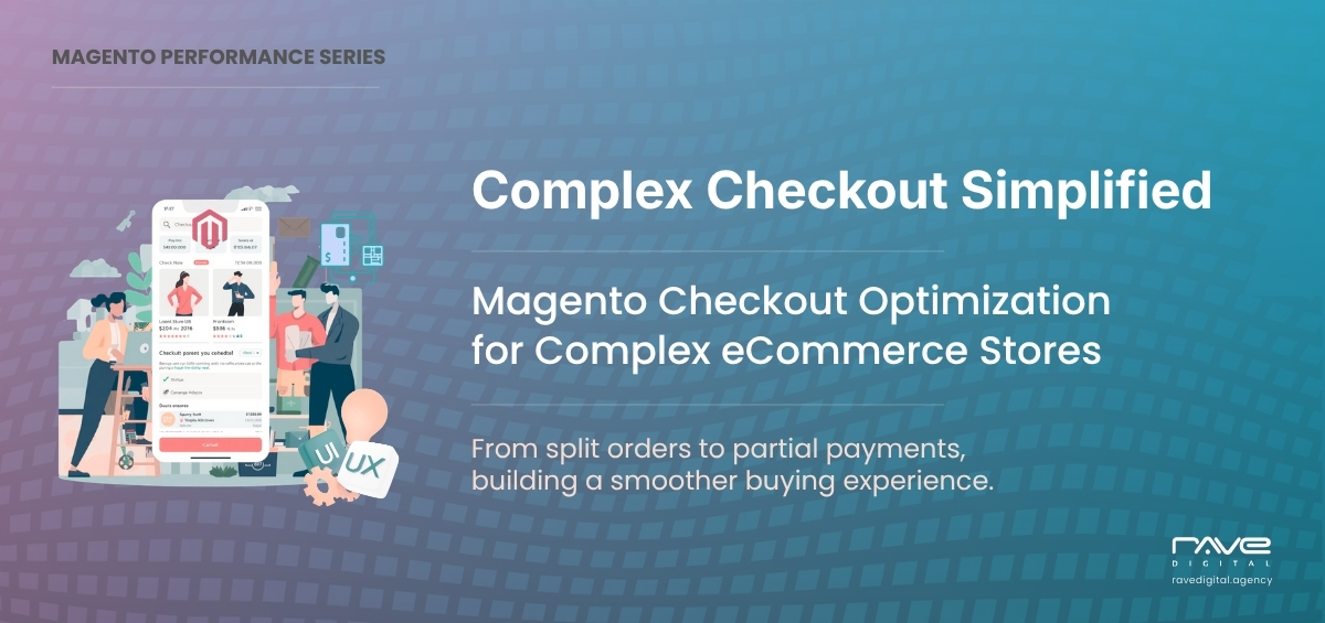 Magento Checkout Optimization for Complex eCommerce Stores with Split Orders and Flexible Payment Workflows
