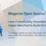 Magento Open Source Community Knowledge Helping Merchants Build Smarter Ecommerce Stores and Drive Growth