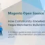 Magento Open Source Community Knowledge Helping Merchants Build Smarter Ecommerce Stores and Drive Growth